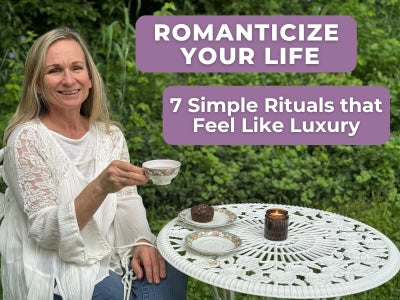 How to Romanticize Your Life: 7 Simple Rituals for Everyday Joy