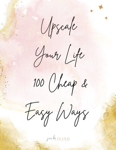 UpScale Your Life - 100 Cheap & Easy Ways